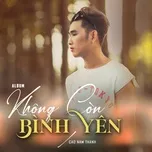 Ca nhạc Không Còn Bình Yên (EP) - Cao Nam Thành