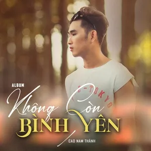 Không Còn Bình Yên (EP) - Cao Nam Thành