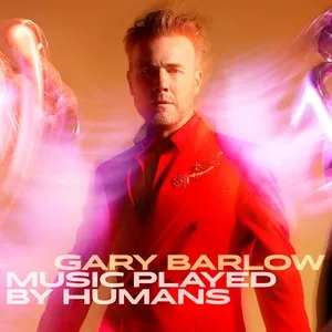 Music Played By Humans (Deluxe) - Gary Barlow