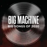 Download nhạc hay Big Machine: Big Songs Of 2020 Mp3 miễn phí