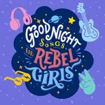 Download nhạc Goodnight Songs For Rebel Girls Mp3 miễn phí