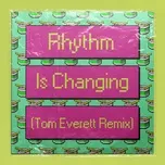 Tải nhạc Zing Rhythm Is Changing (Tom Everett Remix) trực tuyến