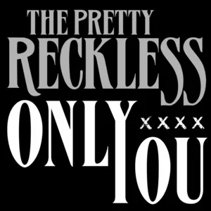 Only You - The Pretty Reckless