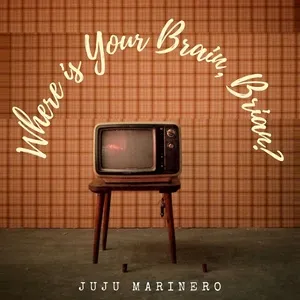 Where Is Your Brain, Brian? (Single) - Juju Marinero