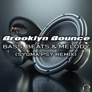 Bass, Beats & Melody (Sygma Psy Remix) - Brooklyn Bounce