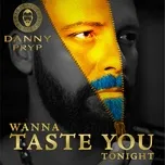 Download nhạc hay Wanna Taste You Tonight Mp3 trực tuyến