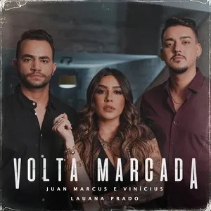 Volta Marcada - Juan Marcus & Vinicius, Lauana Prado