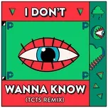 Tải nhạc I Don’t Wanna Know (TCTS Remix) nhanh nhất về điện thoại