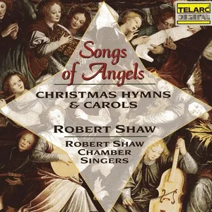 Songs of Angels: Christmas Hymns & Carols - Robert Shaw, Robert Shaw Chamber Singers
