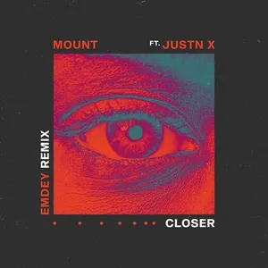 Closer (Emdey Remix) - Mount, JUSTN X