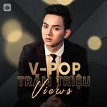 Nghe và tải nhạc Mp3 Nhạc Việt Trăm Triệu Views trực tuyến miễn phí