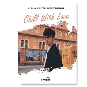 Nghe ca nhạc Chill With Love (EP) - CaoTri