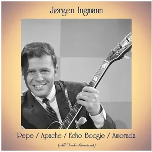 Pepe / Apache / Echo Boogie / Amorada (All Tracks Remastered) - Jorgen Ingmann