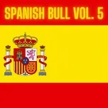 Download nhạc hot Spanish Bull Vol. 5 online miễn phí