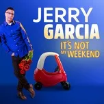 It's Not My Weekend - Jerry Garcia