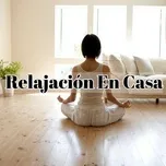 Nghe nhạc Relajación en Casa - Relajacion