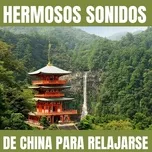 Download nhạc hay Hermosos Sonidos de China para Relajarse Mp3 miễn phí