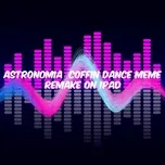 Nghe nhạc hay Astronomia Coffin Dance Meme Remake On Ipad Mp3 online