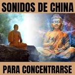 Tải nhạc hay Sonidos de China para Concentrarse về máy