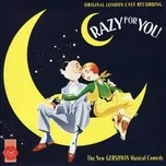 Crazy For You (Original London Cast Recording) - George Gershwin, Ira Gershwin