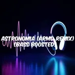 Tải nhạc hot Astronomia [Bass Boosted] (Remix) về điện thoại