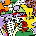 Nghe và tải nhạc hot You Know The Vibes Mp3 trực tuyến