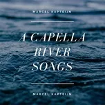 A Capella River Songs - Marcel Kapteijn