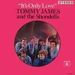 It's Only Love - Tommy James, The Shondells
