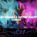 Download nhạc Mp3 Astronomia & Cutting Shapes (Remix) hot nhất về máy