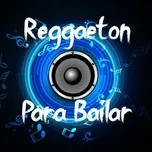 Tải nhạc hot Reggaeton para Bailar Mp3 online
