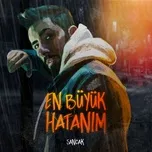 Nghe và tải nhạc En Büyük Hatanım online miễn phí