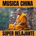 Download nhạc hay Musica China Super Relajante Mp3