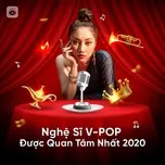 Nghe ca nhạc V-Pop 2020: Nghệ Sĩ Được Quan Tâm Nhất - V.A