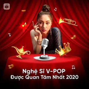 Nghe và tải nhạc hay V-Pop 2020: Nghệ Sĩ Được Quan Tâm Nhất trực tuyến