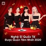 Download nhạc hot Nghệ Sĩ Quốc Tế Được Quan Tâm Nhất 2020 Mp3 miễn phí về điện thoại