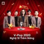 Ca nhạc V-POP 2020: Nghệ Sĩ Tiềm Năng - V.A