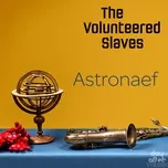 Ca nhạc Astronaef - The Volunteered Slaves