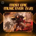 Nghe nhạc Most Epic Music Ever (Vol.2) - V.A