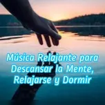 Tải nhạc hot Música Relajante para Descansar la Mente, Relajarse y Dormir về điện thoại
