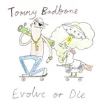 Tải nhạc Evolve or Die - Tommy Badbone