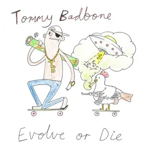 Evolve or Die - Tommy Badbone