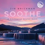 Soothe A Cinematic Soundtrack: Music To Unwind And Take You Away - Jim Brickman
