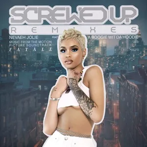 Screwed Up (Remixes) - Nevaeh Jolie, A Boogie Wit Da Hoodie