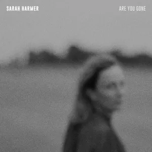 Are You Gone - Sarah Harmer