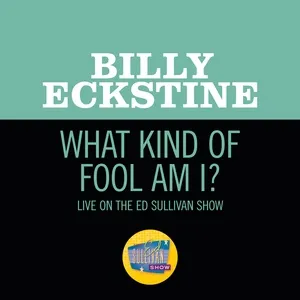 What Kind Of Fool Am I? (Live On The Ed Sullivan Show, July 22, 1962) - Billy Eckstine