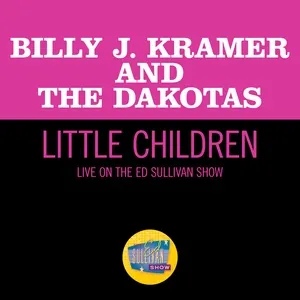 Little Children (Live On The Ed Sullivan Show, June 7, 1964) - Billy J Kramer, The Dakotas