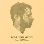 Love You Madly - Dan Mangan