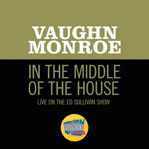 In The Middle Of The House (Live On The Ed Sullivan Show, September 23, 1956) - Vaughn Monroe