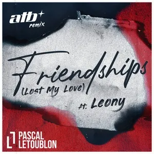 Friendships (Lost My Love) (ATB Remix) - Pascal Letoublon, Leony