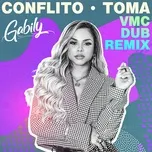 Nghe nhạc Conflito / Toma (VMC Dub Remix) - Gabily, MC G15, VMC, V.A